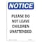 Signmission OSHA Notice Sign, 18" Height, Rigid Plastic, Please Do Not Leave Children Unattended Sign, Portrait OS-NS-P-1218-V-17394 - alternate 1